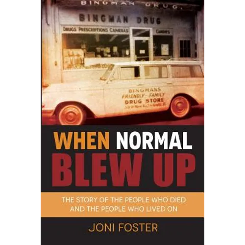 When Normal Blew Up: The Story of the People Who Died and the People Who Lived On
