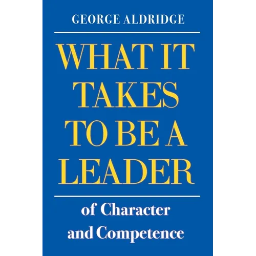 What It Takes To Be A Leader of Character and Competence