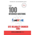 Top 100 Site Reliability Engineer (SRE) Interview questions: Fully Solved: Prove You Can Balance Uptime and Innovation