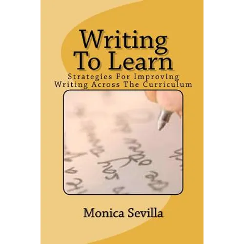 Writing To Learn: Strategies For Improving Writing Across The Curriculum