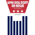 Saving Social Security and Medicare: Fixing the Retirement and Health Care Crises