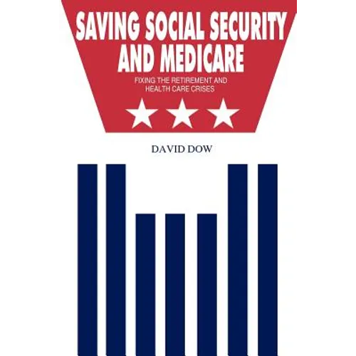 Saving Social Security and Medicare: Fixing the Retirement and Health Care Crises
