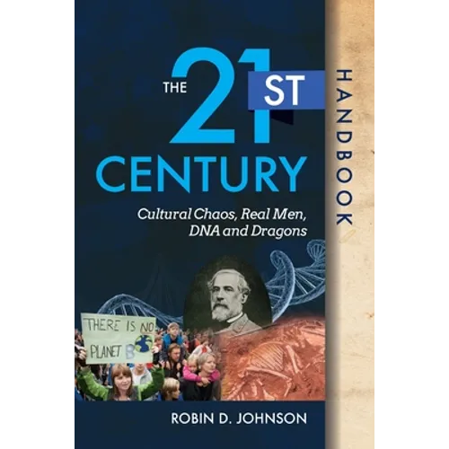 The 21st Century Handbook: Cultural Chaos, Real Men, DNA, and Dragons