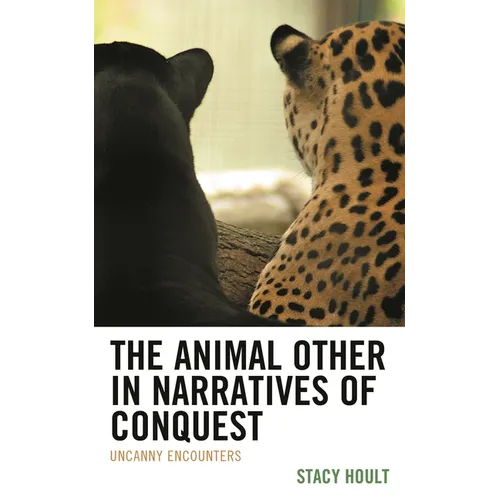 Animal Other in Narratives of Conquest: Uncanny Encounters