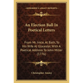 An Election Ball In Poetical Letters: From Mr. Inkle, At Bath, To His Wife At Glocester, With A Poetical Address To John Miller (1776)