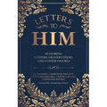 Letters To Him: Honoring Fathers, Grandfathers, and Father Figures