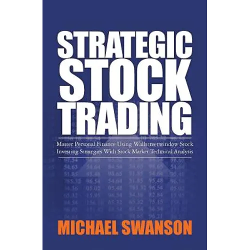 Strategic Stock Trading: Master Personal Finance Using Wallstreetwindow Stock Investing Strategies With Stock Market Technical Analysis