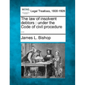 The Law of Insolvent Debtors: Under the Code of Civil Procedure ...
