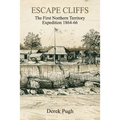 Escape Cliffs: The First Northern Territory Expedition 1864-66