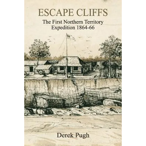 Escape Cliffs: The First Northern Territory Expedition 1864-66