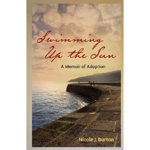 Swimming Up the Sun: A Memoir of Adoption