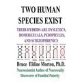 Two Human Species Exist: Their Hybrids Are Dylsexics, Homosexuals, Pedophiles, and Schizophrenics