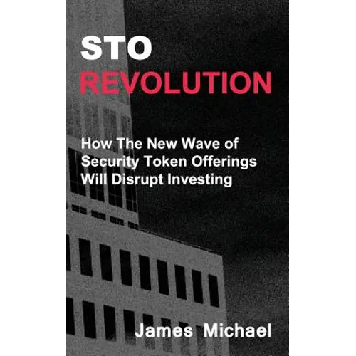 Sto Revolution: How the New Wave of Security Token Offerings Will Disrupt Investing