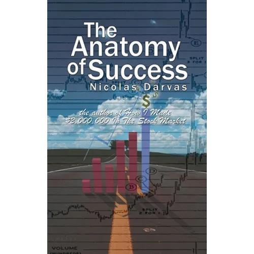 The Anatomy of Success by Nicolas Darvas (the author of How I Made $2,000,000 In The Stock Market)