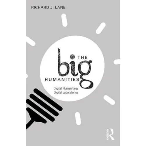The Big Humanities: Digital Humanities/Digital Laboratories