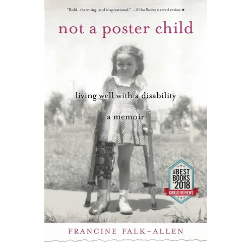 Not a Poster Child: Living Well with a Disability--A Memoir