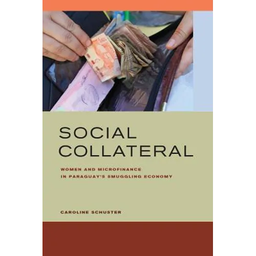 Social Collateral: Women and Microfinance in Paraguayas Smuggling Economy