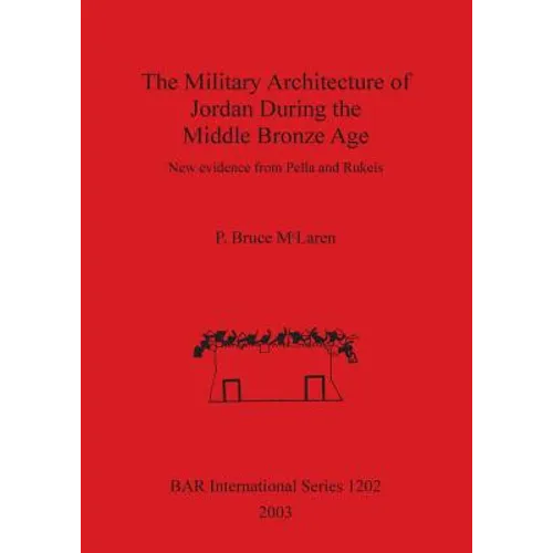 The Military Architecture of Jordan During the Middle Bronze Age: New evidence from Pella and Rukeis