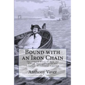 Bound with an Iron Chain: The Untold Story of How the British Transported 50,000 Convicts to Colonial America