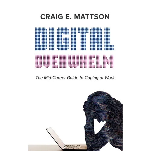 Digital Overwhelm: A Mid-Career Guide to Coping at Work