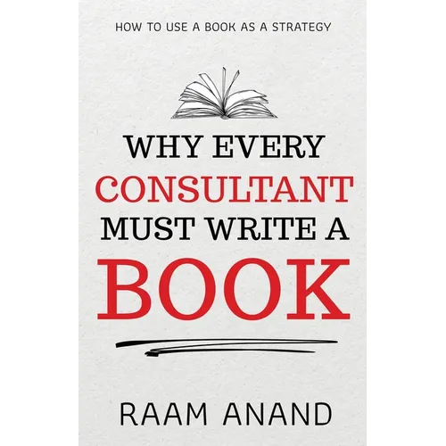 Why Every Consultant Must Write A Book: How to Use a Book as a Strategy