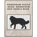 Nonogram Puzzle Book: Nonogram Dog Puzzle Book : Nonogram Puzzle Books for Adults