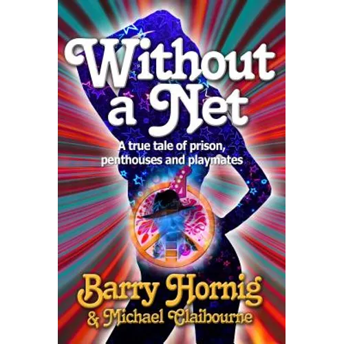 WIthout a Net: a true tale of Prison, Penthouses and Playmates