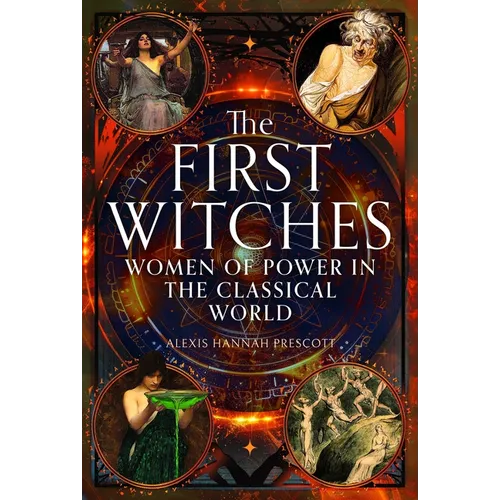 The First Witches: Women of Power in the Classical World