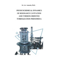 Physicochemical Dynamics of Resonance Cavitation and Torsion-Oriented Turbulization Phenomena