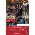 Consumerism in World History: The Global Transformation of Desire