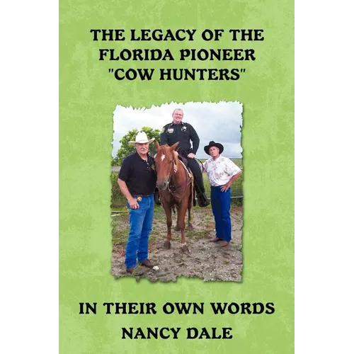 The Legacy of the Florida Pioneer Cow Hunters: In Their Own Words