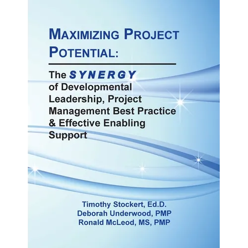 Maximizing Project Potential: The S Y N E R G Y of Developmental Leadership, Project Management Best Practice & Effective Enabling Support