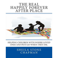 The Real Happily Forever After Place: helping children with where a loved one or pet goes when they die