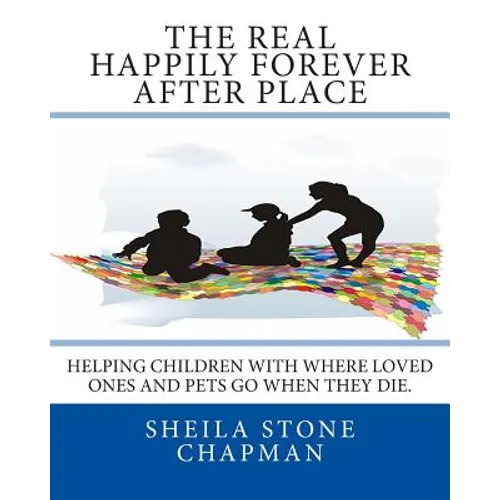 The Real Happily Forever After Place: helping children with where a loved one or pet goes when they die