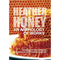 HEATHER HONEY - An Anthology of Works