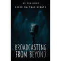 Broadcasting From Beyond: Based on True Events