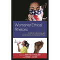 Womanist Ethical Rhetoric: A Call for Liberation and Social Justice in Turbulent Times