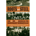 Roots of Steel: Boom and Bust in an American Mill Town