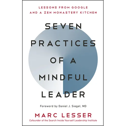 Seven Practices of a Mindful Leader: Lessons from Google and a Zen Monastery Kitchen