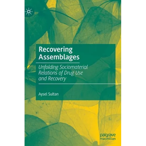 Recovering Assemblages: Unfolding Sociomaterial Relations of Drug Use and Recovery