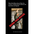 Burn This Book: What Keith Ellison Doesn't Want You to Know: A Radical Marxist-Islamist, His Associations and Agenda