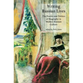 Writing Russian Lives: The Poetics and Politics of Biography in Modern Russian Culture