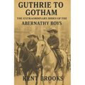Guthrie to Gotham: The Extraordinary Rides of the Abernathy Boys