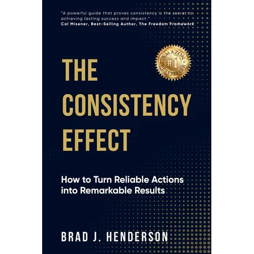 The Consistency Effect: How to Turn Reliable Actions into Remarkable Results