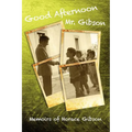 Good Afternoon Mr. Gibson: Memoirs of Horace Gibson