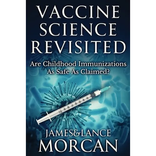 Vaccine Science Revisited: Are Childhood Immunizations As Safe As Claimed?