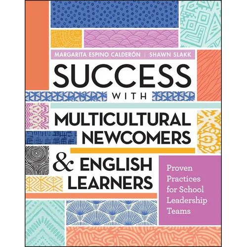 Success with Multicultural Newcomers & English Learners: Proven Practices for School Leadership Teams