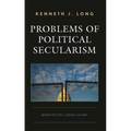 Problems of Political Secularism: Broken Politics, Unkind Cultures