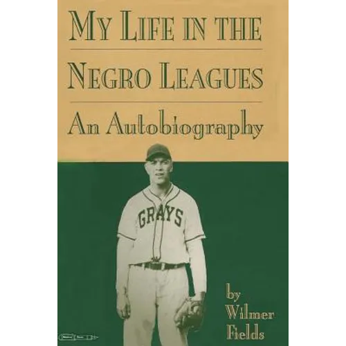 My Life in the Negro Leagues: An Autobiography by Wilmer Fields