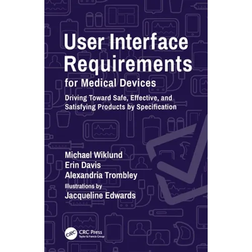 User Interface Requirements for Medical Devices: Driving Toward Safe, Effective, and Satisfying Products by Specification